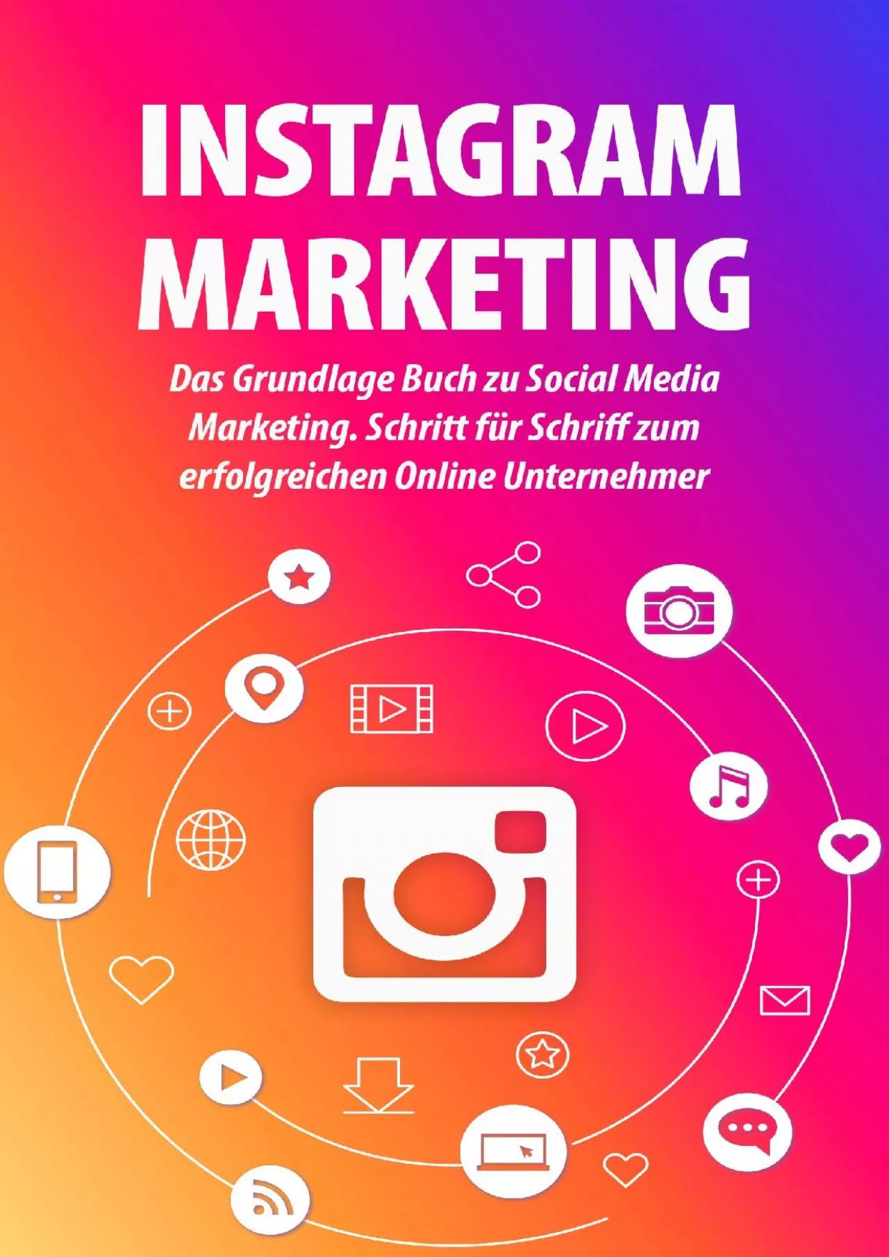 INSTAGRAM MARKETING: Das Grundlage Buch zu Social Media Marketing. Schritt für Schriff