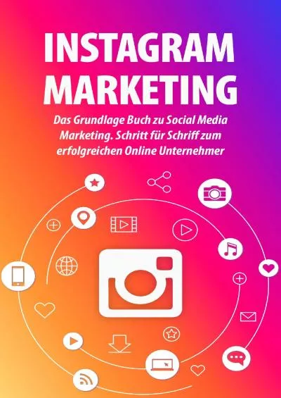 INSTAGRAM MARKETING: Das Grundlage Buch zu Social Media Marketing. Schritt für Schriff zum erfolgreichen Online Unternehmer (German Edition)