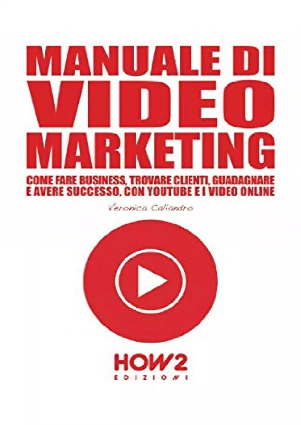 MANUALE DI VIDEO MARKETING: Come Fare Business, Trovare Clienti, Guadagnare e Avere Successo,