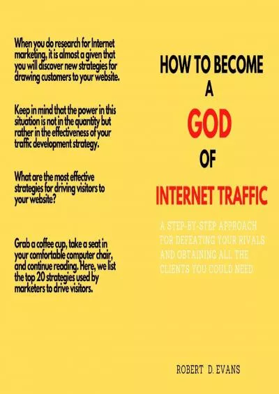 HOW TO BECOME A GOD OF INTERNET TRAFFIC: A step-by-step approach for defeating your rivals and obtaining all the clients you could need