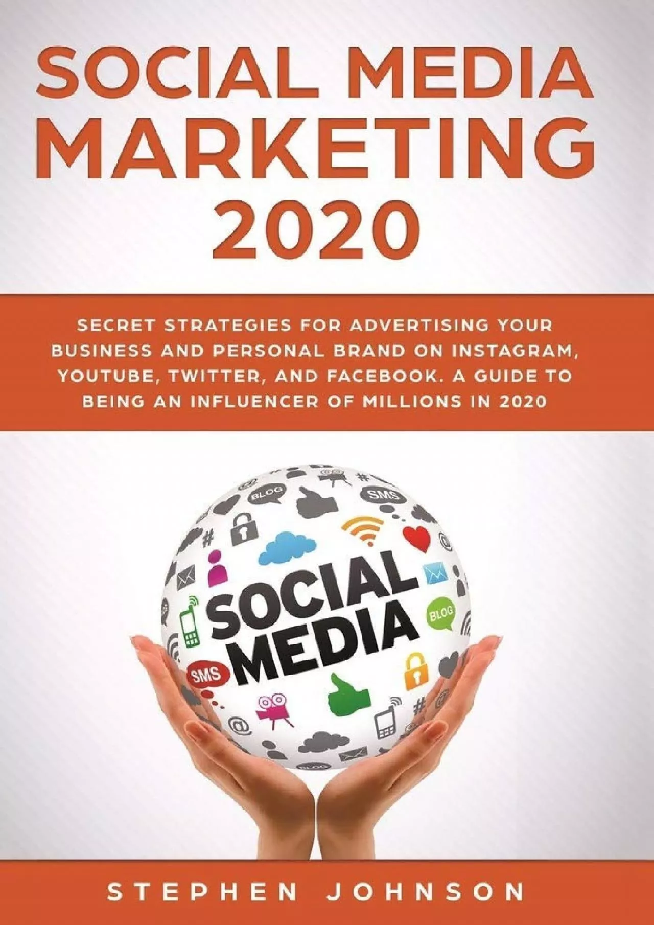 Social Media Marketing 2020: Secret Strategies for Advertising Your Business and Personal
