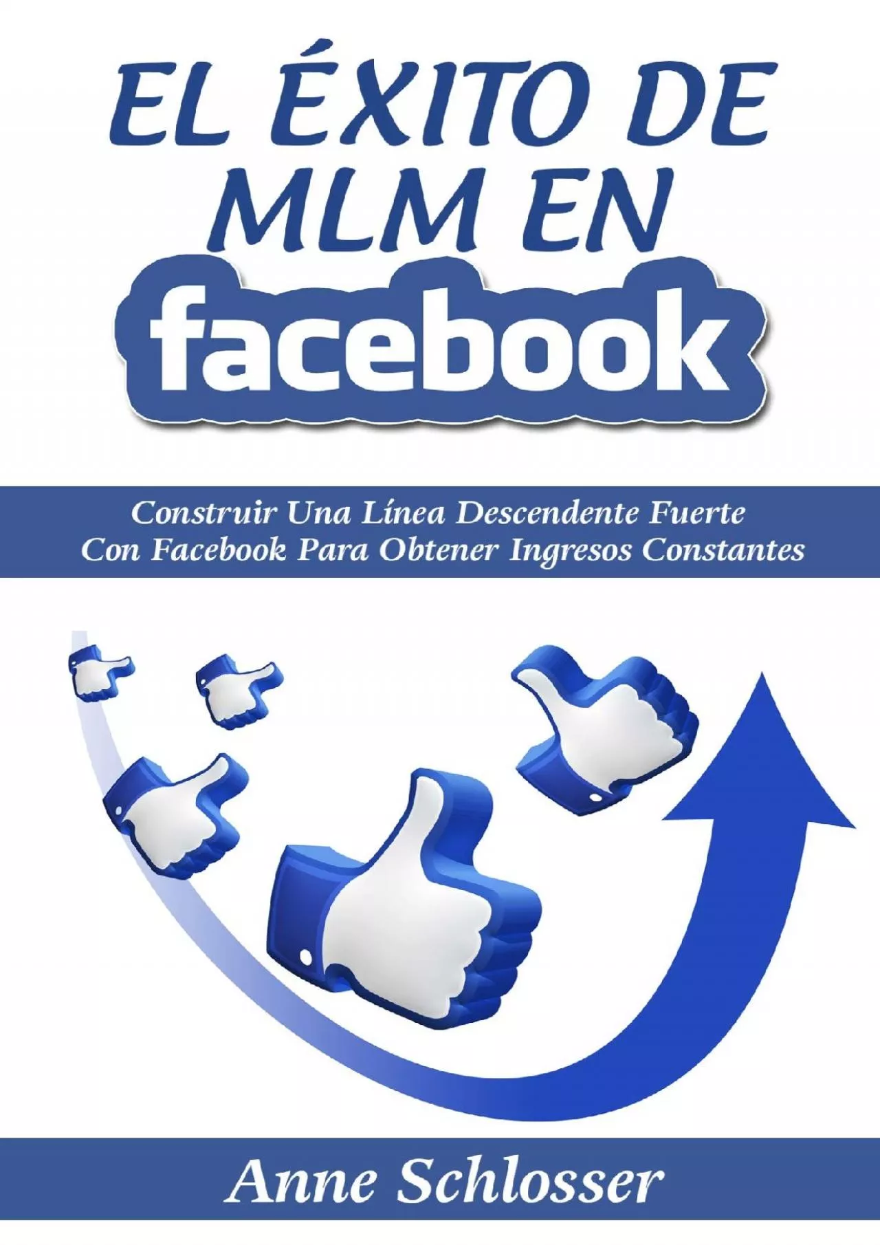 El Éxito de MLM En Facebook: Construir Una Línea Descendente Fuerte Con Facebook Para