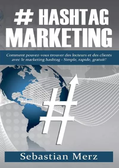 Hashtag-Marketing: Comment pouvez-vous trouver des lecteurs et des clients avec le marketing hashtag - Simple, rapide, gratuit (French Edition)