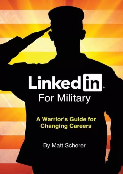 LinkedIn For Military: A Warrior\'s Guide For Changing Careers