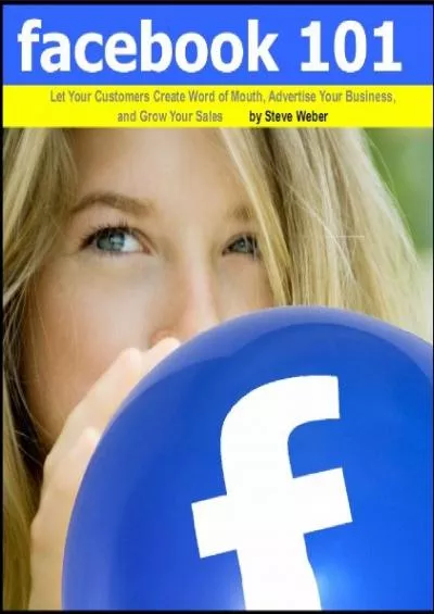 Facebook 101: Let Your Customers Create Word of Mouth, Advertise Your Business, and Grow Your Sales