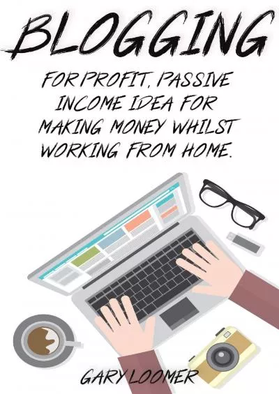 Blogging: For profit, passive income idea for making money whilst working from Home