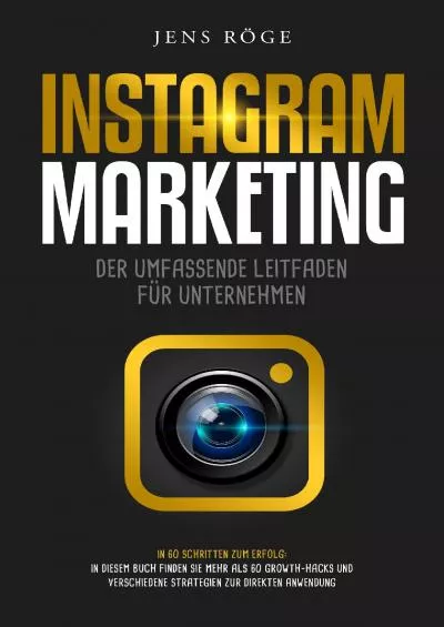 Instagram Marketing - Der umfassende Leitfaden für Unternehmen | In 60 Schritten zum Erfolg: In diesem Buch finden Sie mehr als 60 Growth-Hacks und Strategien zur direkten Anwendung (German Edition)