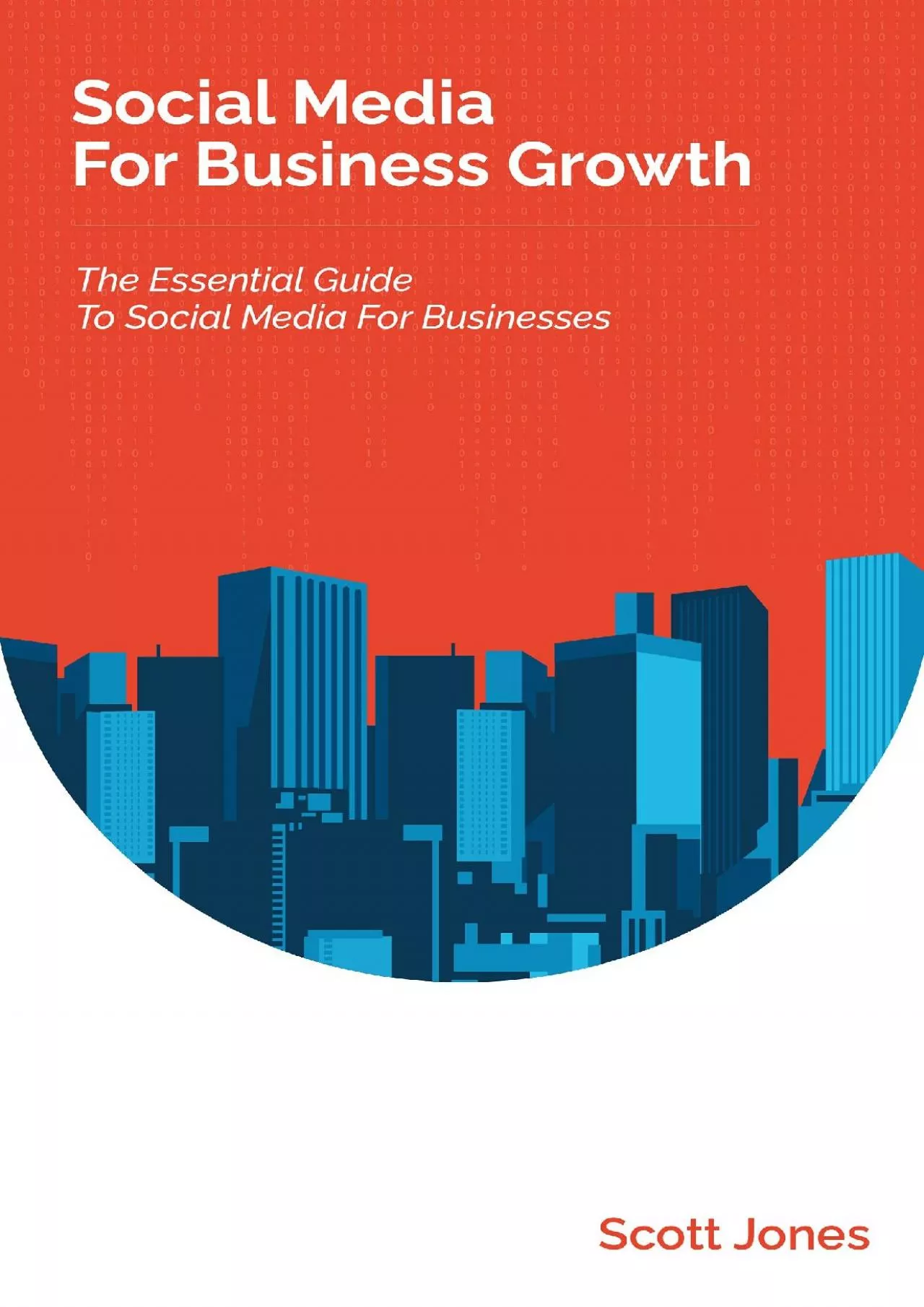 Social Media For Business Growth: The Essential Guide To Social Media For Businesses (360