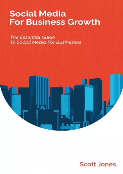 Social Media For Business Growth: The Essential Guide To Social Media For Businesses (360 Degree Marketing For Business Growth)