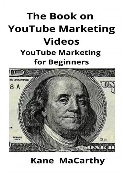 The Book on YouTube Marketing Videos: YouTube Marketing for Beginners