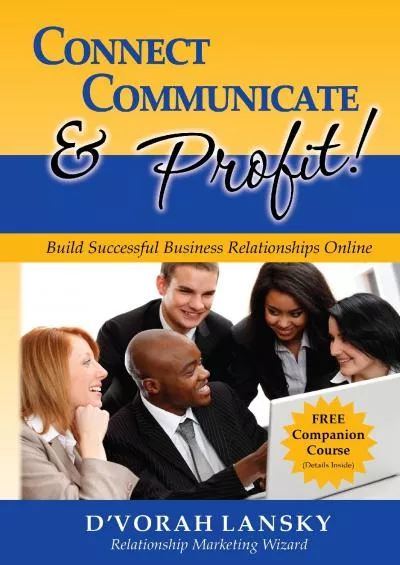 Connect, Communicate and Profit: Build Successful Business Relationships Online