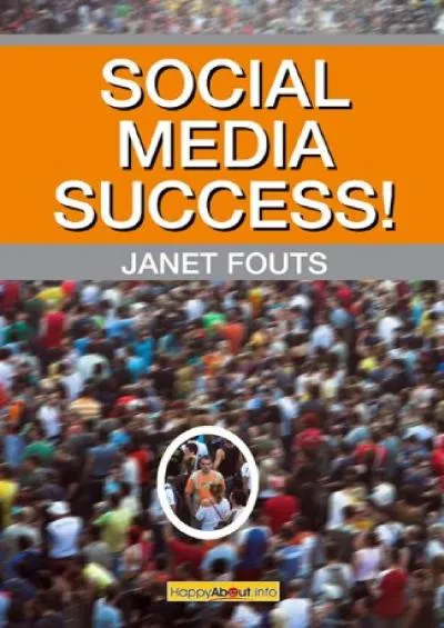Social Media Success: Practical advice and real world examples for social media engagement using social networking tools like Linkedin, Twitter, Blogging and more