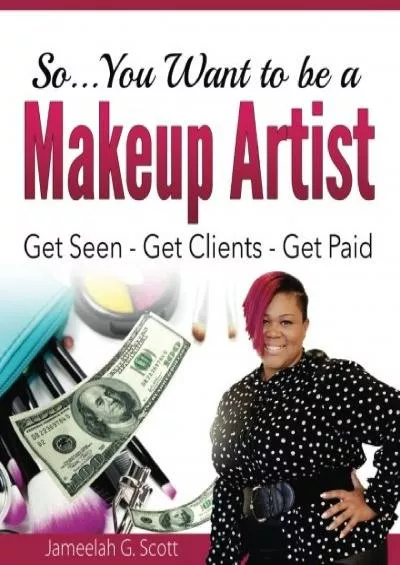 So...You Want to be a Makeup Artist: Get Seen-Get Clients-Get Paid