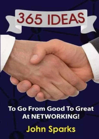 365 Ideas To Go From Good To Great At NETWORKING