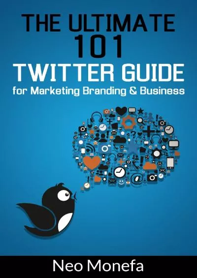 TWITTER: The Ultimate 101 Twitter Guide for Marketing Branding & Business (Twitter Marketing- Twitter for Beginners- Twitter for Dummies- Twitter Followers- Twitter Bootstrap- Twitter for Business)