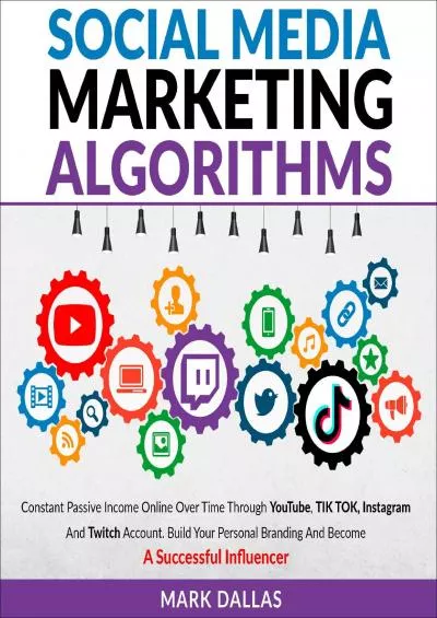 [READ]-Social Media Marketing Algorithms Constant Passive Income Online over Time Through YouTube, TikTok, Instagram and Twitch Account. Build Your Personal Branding and Become a Successful Influencer