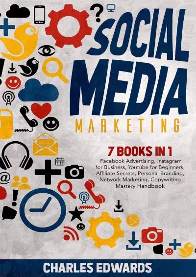 [READ]-Social Media Marketing 7 books in 1 Facebook Advertising, Instagram for Business, Youtube for Beginners, Affiliate Secrets, Personal Branding, Network Marketing, Copywriting Mastery Handbook.