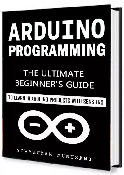 [FREE]-Arduino Programming The Ultimate Beginner\'s Guide to Learn 10 Arduino Projects with Sensors