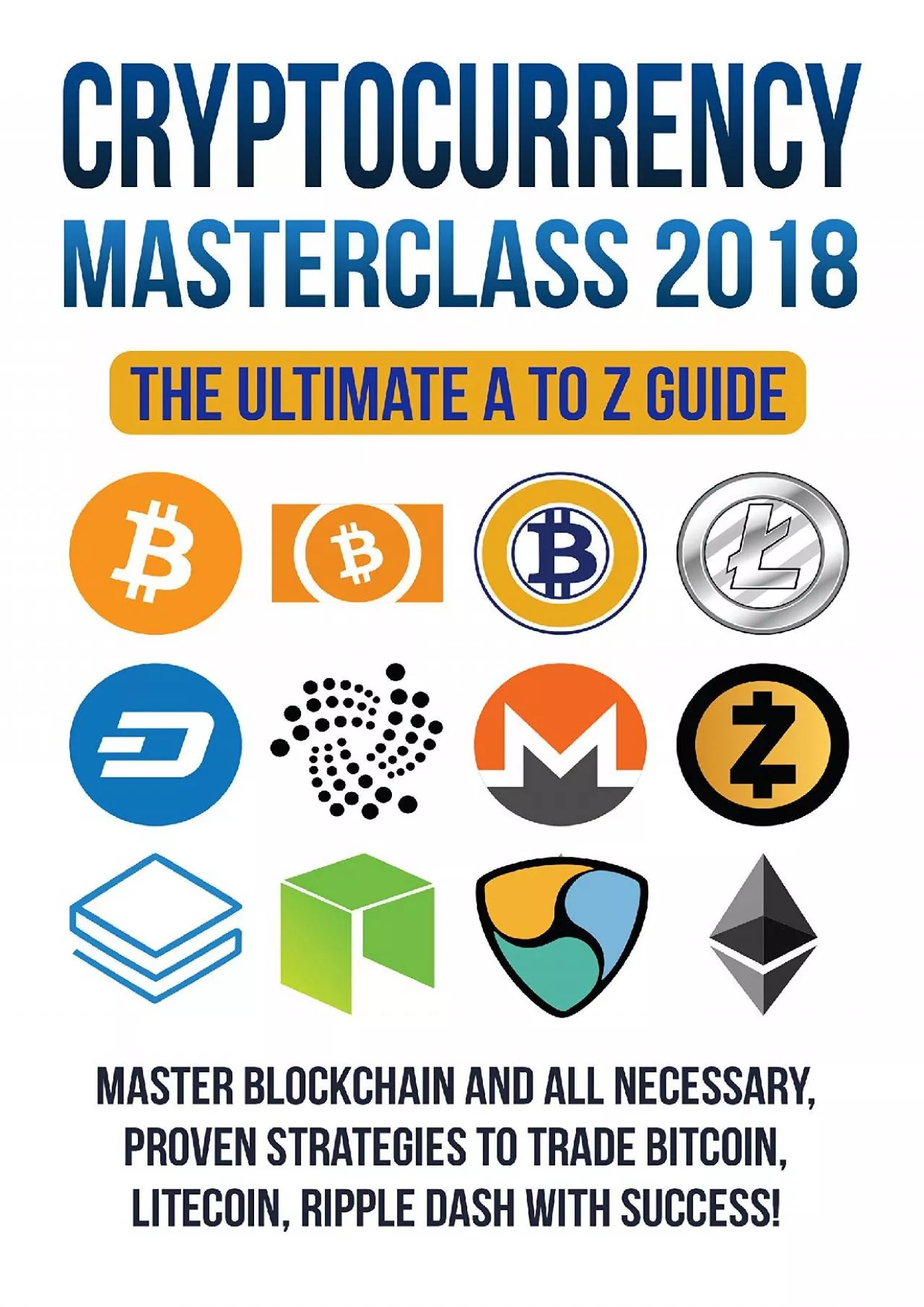 [eBOOK]-Cryptocurrency Masterclass 2018 - The Ultimate A to Z Guide Learn how to step