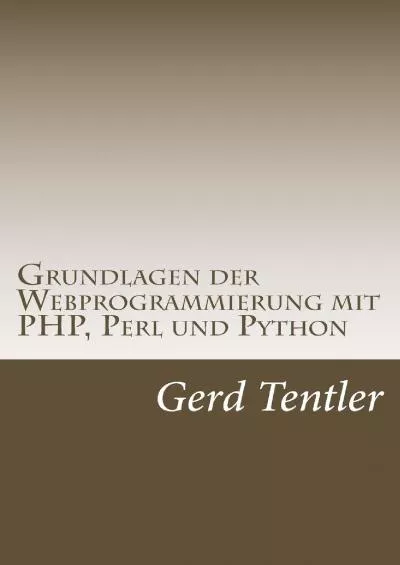 [DOWLOAD]-Grundlagen der Webprogrammierung mit PHP, Perl und Python (German Edition)