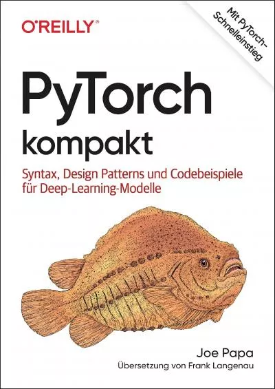 [DOWLOAD]-PyTorch kompakt Syntax, Design Patterns und Codebeispiele für Deep-Learning-Modelle (Animals) (German Edition)