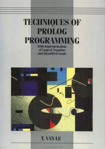 [READING BOOK]-Techniques of Prolog Programming with Implementation of Logical Negation and Quantified Goals