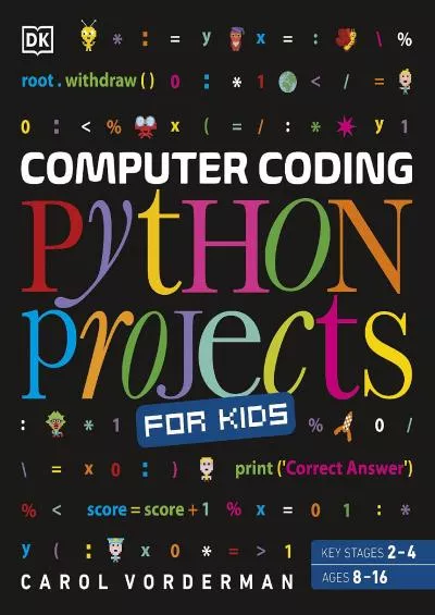 [READING BOOK]-Computer Coding Python Projects for Kids A Step-by-Step Visual Guide