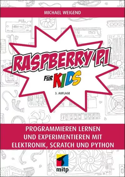 [BEST]-Raspberry Pi für Kids Programmieren lernen und experimentieren mit Elektronik, Scratch und Python (mitp für Kids) (German Edition)