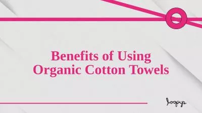 Why Use Organic Cotton Towels?