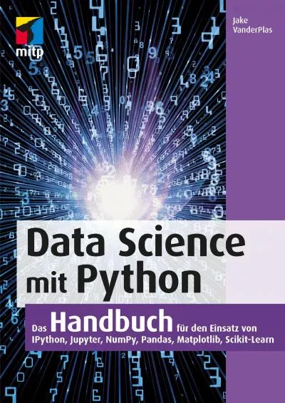 [READ]-Data Science mit Python Das Handbuch für den Einsatz von Ipython, Jupyter, NumPy,