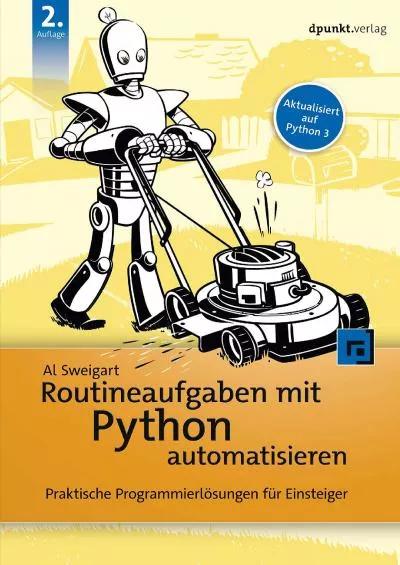 [DOWLOAD]-Routineaufgaben mit Python automatisieren Praktische Programmierlösungen für Einsteiger (German Edition)