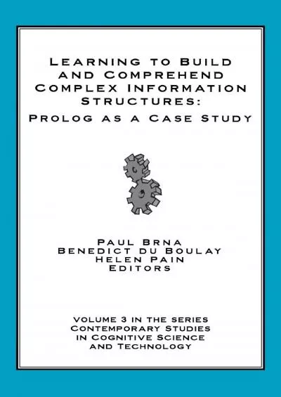 [BEST]-Learning to Build and Comprehend Complex Information Structures Prolog as a Case Study (Contemporary Studies in Cognitive Science and Technology)