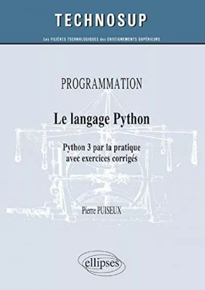 [DOWLOAD]-PROGRAMMATION - Le langage Python - Python 3 par la pratique avec exercices corrigés (Niveau B) (Technosup)