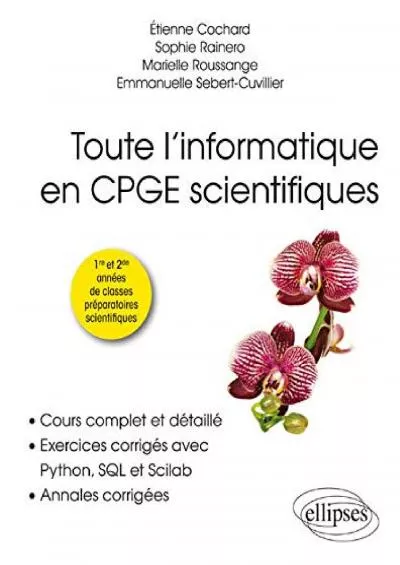 [FREE]-Toute l’informatique en CPGE scientifiques - 1re et 2e années - Cours complet et détaillé, exercices corrigés avec Python, SQL et Scilab, annales corrigées