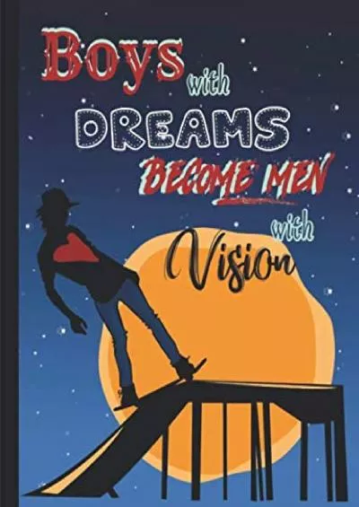 [eBOOK]-Boys with Dreams Become Men with Vision Skateboarder Story Journal Composition Notebook to Draw & Write with Half College Ruled Lines Half Blank ... Note and Sketch Workbook on Top & Bottom
