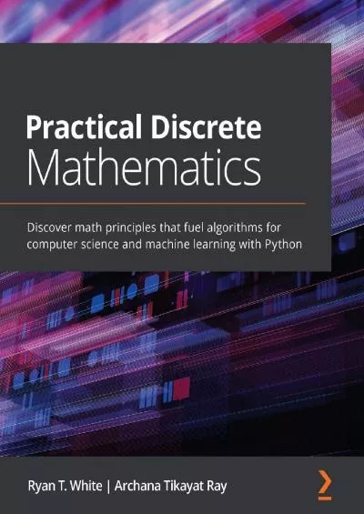 [DOWLOAD]-Practical Discrete Mathematics Discover math principles that fuel algorithms for computer science and machine learning with Python