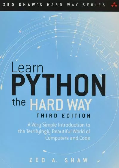 [PDF]-Learn Python the Hard Way A Very Simple Introduction to the Terrifyingly Beautiful World of Computers and Code (Zed Shaw\'s Hard Way Series)