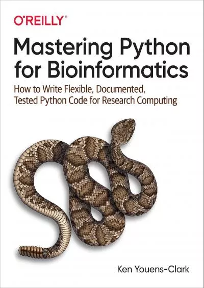 [PDF]-Mastering Python for Bioinformatics How to Write Flexible, Documented, Tested Python Code for Research Computing