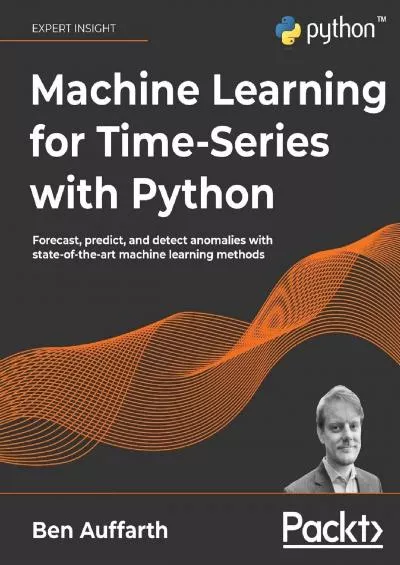 [PDF]-Machine Learning for Time-Series with Python Forecast, predict, and detect anomalies with state-of-the-art machine learning methods