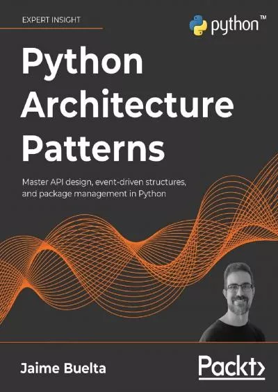[FREE]-Python Architecture Patterns Master API design, event-driven structures, and package