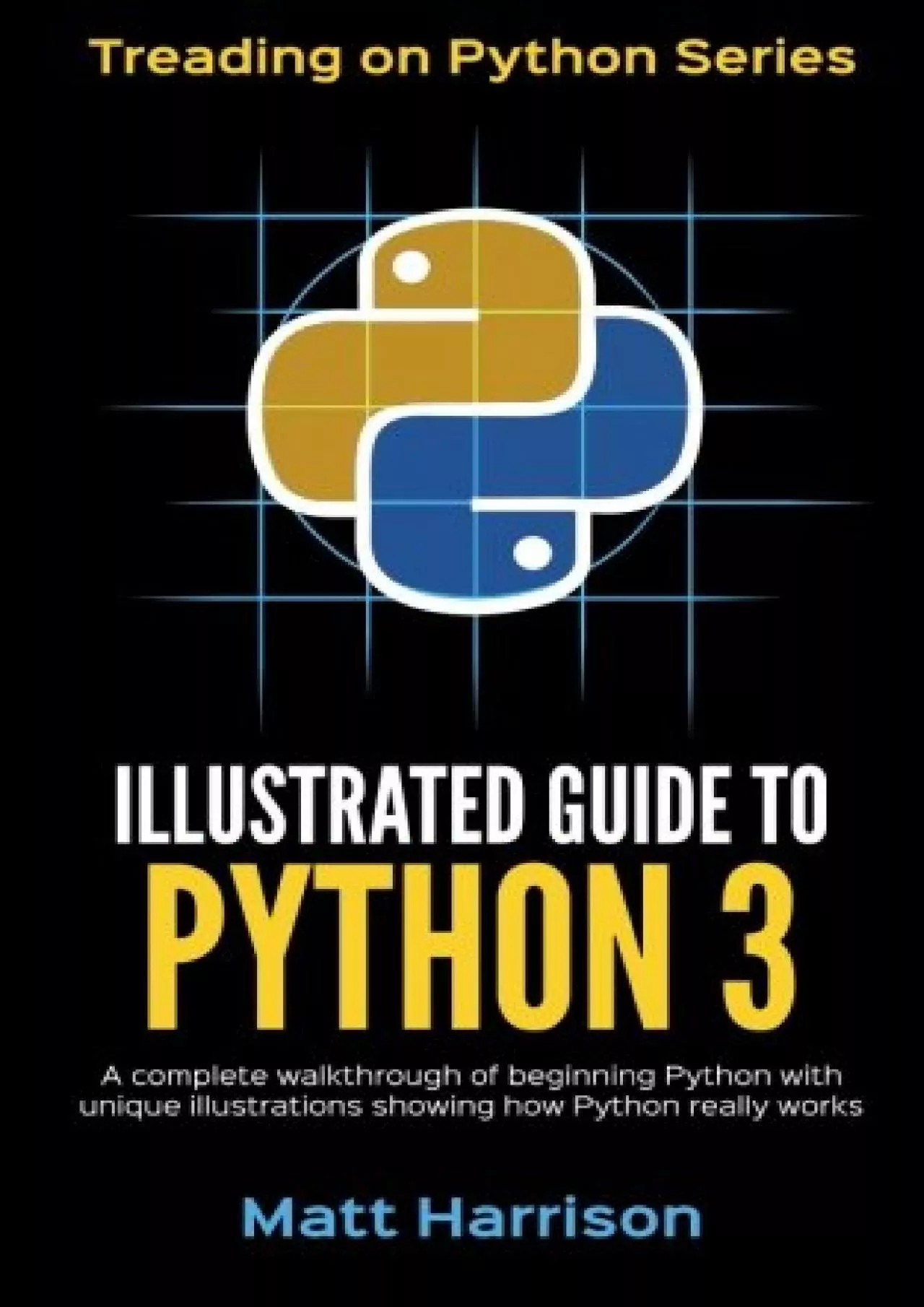 PDF-[READING BOOK]-Illustrated Guide to Python 3 A Complete Walkthrough of Beginning Python