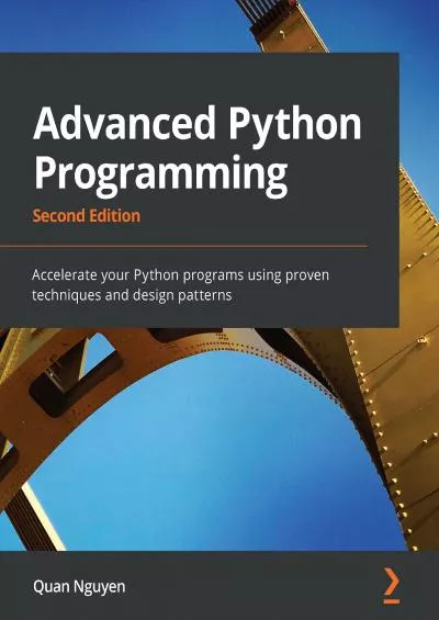 [READING BOOK]-Advanced Python Programming Accelerate your Python programs using proven techniques and design patterns, 2nd Edition