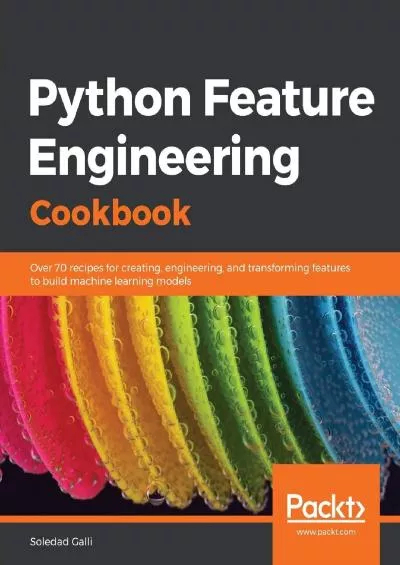 [READING BOOK]-Python Feature Engineering Cookbook Over 70 recipes for creating, engineering,