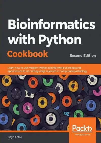 [READING BOOK]-Bioinformatics with Python Cookbook Learn how to use modern Python bioinformatics libraries and applications to do cutting-edge research in computational biology, 2nd Edition