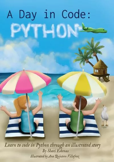 [PDF]-A Day in Code- Python Learn to Code in Python through an Illustrated Story (for Kids and Beginners)