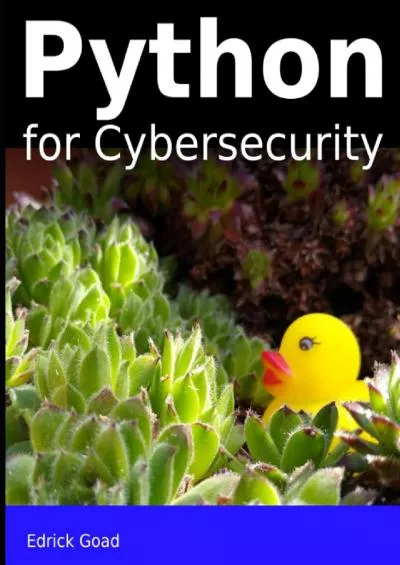 [BEST]-Python for Cybersecurity Automated Cybersecurity for the beginner