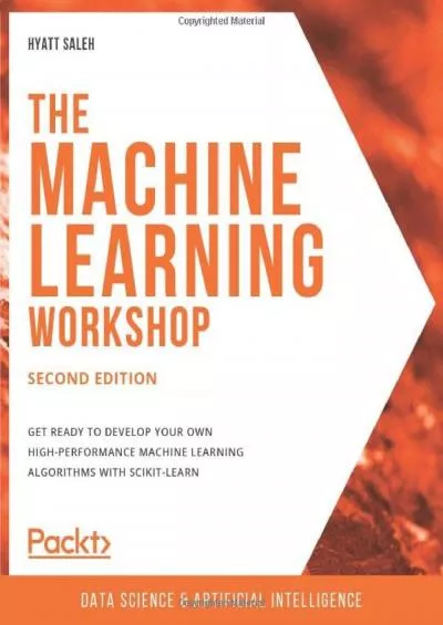[FREE]-The Machine Learning Workshop Get ready to develop your own high-performance machine learning algorithms with scikit-learn, 2nd Edition