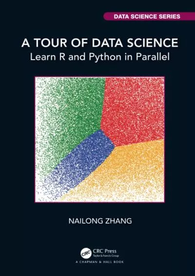 [BEST]-A Tour of Data Science Learn R and Python in Parallel (Chapman & HallCRC Data Science