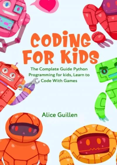 [READ]-Coding for Kids The Complete Guide Python Programming for kids, Learn to Code with