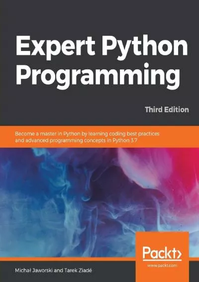 [DOWLOAD]-Expert Python Programming Become a master in Python by learning coding best practices and advanced programming concepts in Python 3.7, 3rd Edition